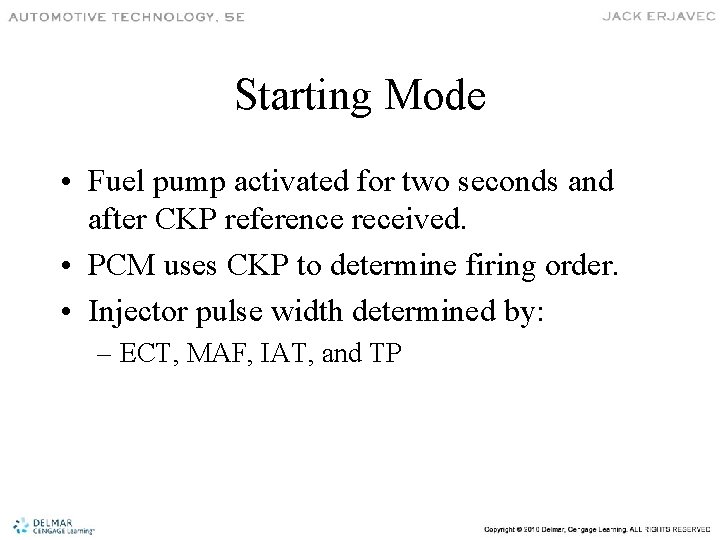 Starting Mode • Fuel pump activated for two seconds and after CKP reference received.