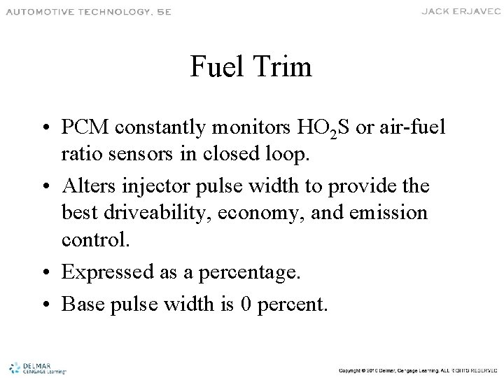 Fuel Trim • PCM constantly monitors HO 2 S or air-fuel ratio sensors in