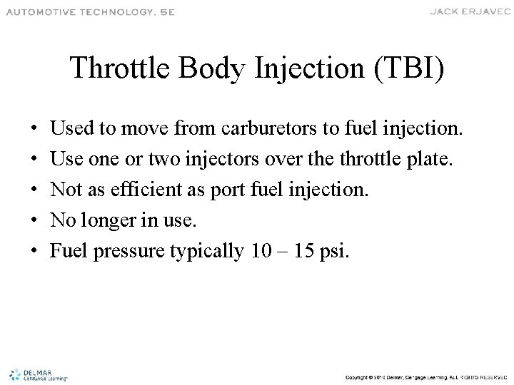 Throttle Body Injection (TBI) • • • Used to move from carburetors to fuel