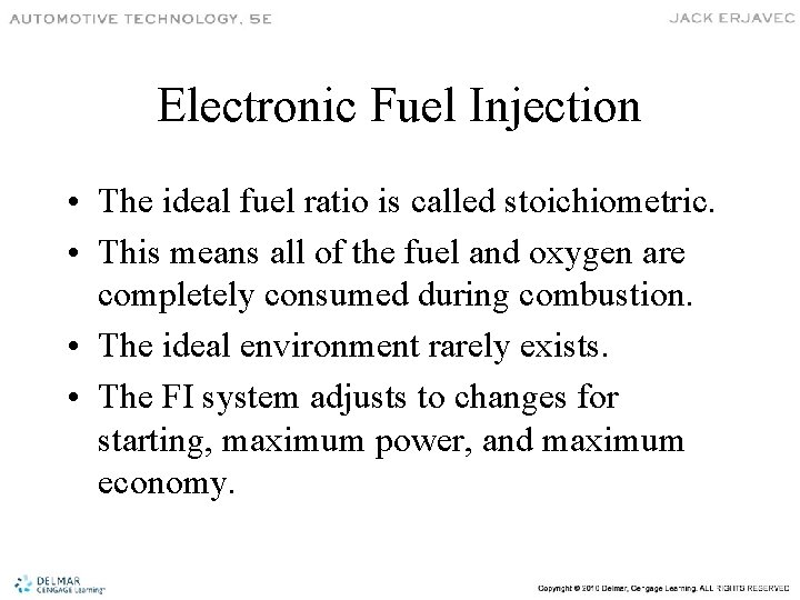 Electronic Fuel Injection • The ideal fuel ratio is called stoichiometric. • This means