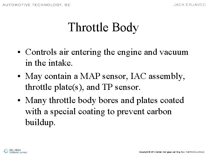 Throttle Body • Controls air entering the engine and vacuum in the intake. •