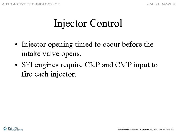 Injector Control • Injector opening timed to occur before the intake valve opens. •