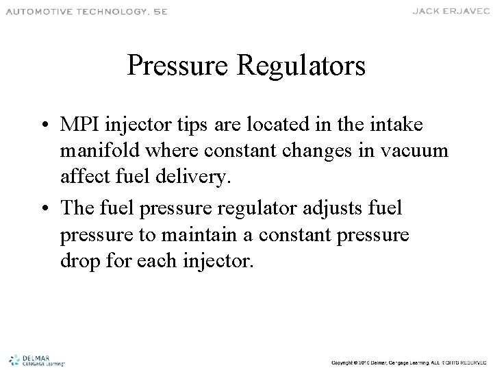 Pressure Regulators • MPI injector tips are located in the intake manifold where constant