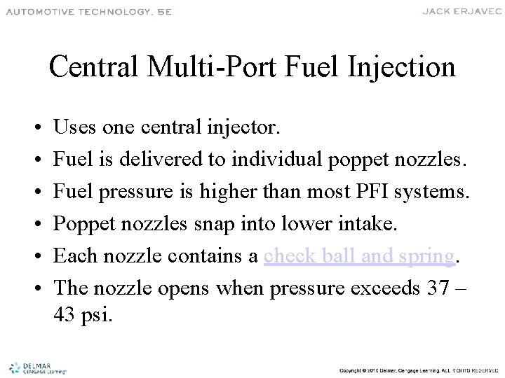 Central Multi-Port Fuel Injection • • • Uses one central injector. Fuel is delivered