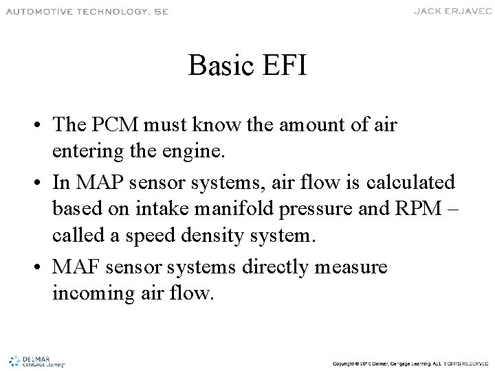 Basic EFI • The PCM must know the amount of air entering the engine.