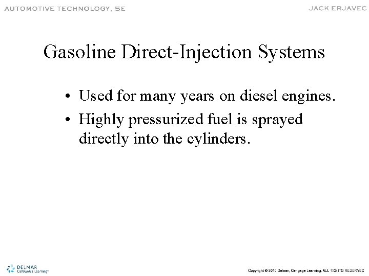 Gasoline Direct-Injection Systems • Used for many years on diesel engines. • Highly pressurized