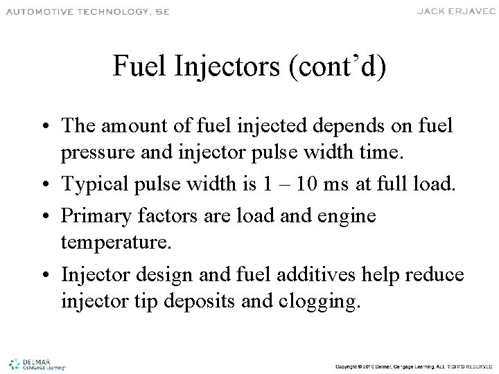 Fuel Injectors (cont’d) • The amount of fuel injected depends on fuel pressure and