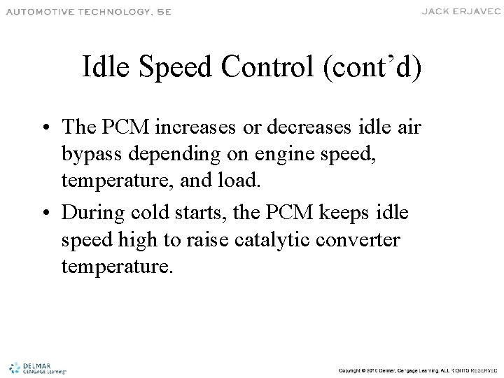 Idle Speed Control (cont’d) • The PCM increases or decreases idle air bypass depending