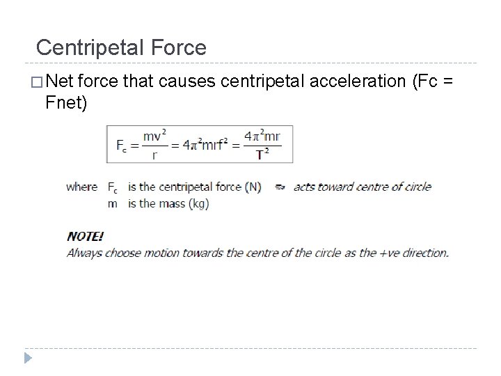 Centripetal Force � Net force that causes centripetal acceleration (Fc = Fnet) 