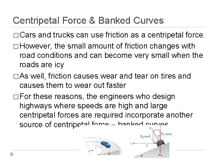 Centripetal Force & Banked Curves � Cars and trucks can use friction as a
