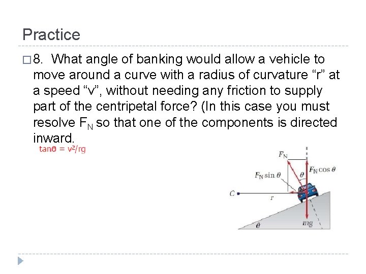 Practice � 8. What angle of banking would allow a vehicle to move around
