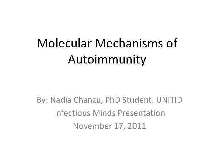Molecular Mechanisms of Autoimmunity By: Nadia Chanzu, Ph. D Student, UNITID Infectious Minds Presentation