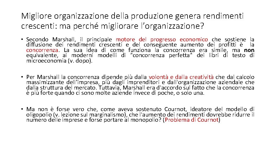 Migliore organizzazione della produzione genera rendimenti crescenti: ma perché migliorare l’organizzazione? • Secondo Marshall,