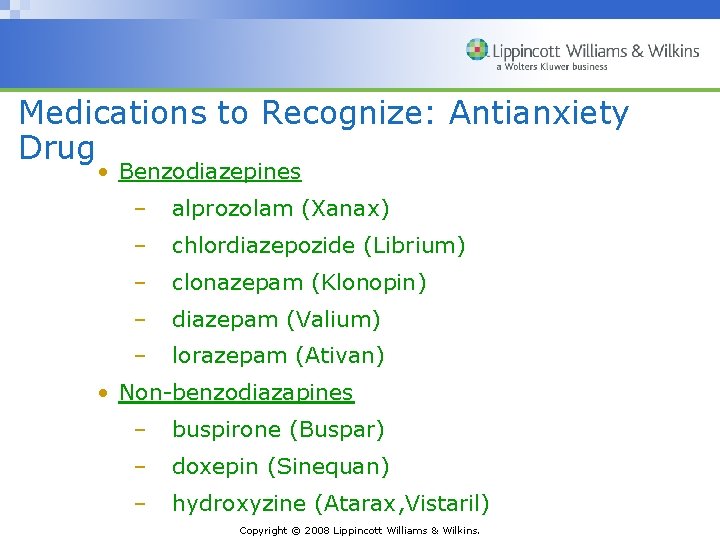 Medications to Recognize: Antianxiety Drug • Benzodiazepines – alprozolam (Xanax) – chlordiazepozide (Librium) –