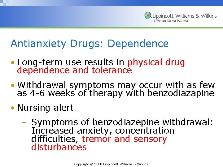 Antianxiety Drugs: Dependence • Long-term use results in physical drug dependence and tolerance •