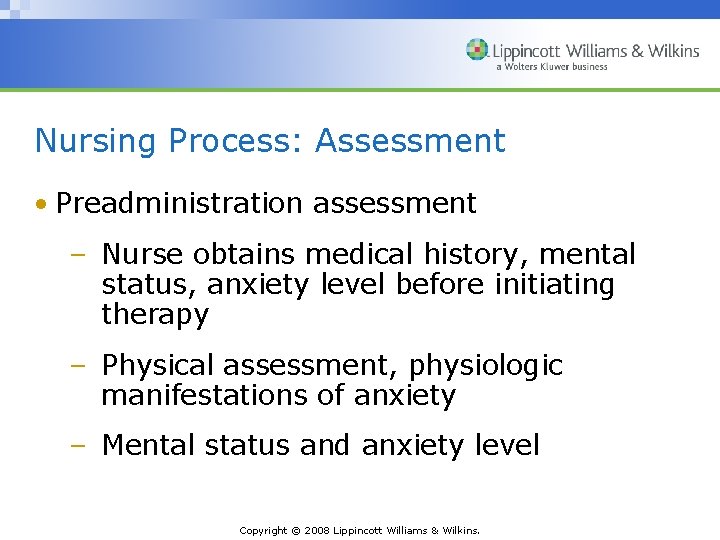 Nursing Process: Assessment • Preadministration assessment – Nurse obtains medical history, mental status, anxiety