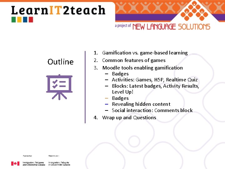 Outline 1. Gamification vs. game-based learning 2. Common features of games 3. Moodle tools