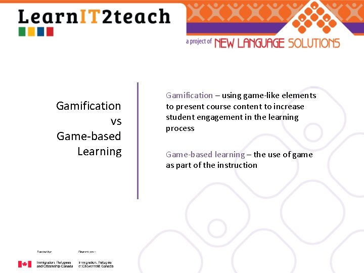 Gamification vs Game-based Learning Gamification – using game-like elements to present course content to
