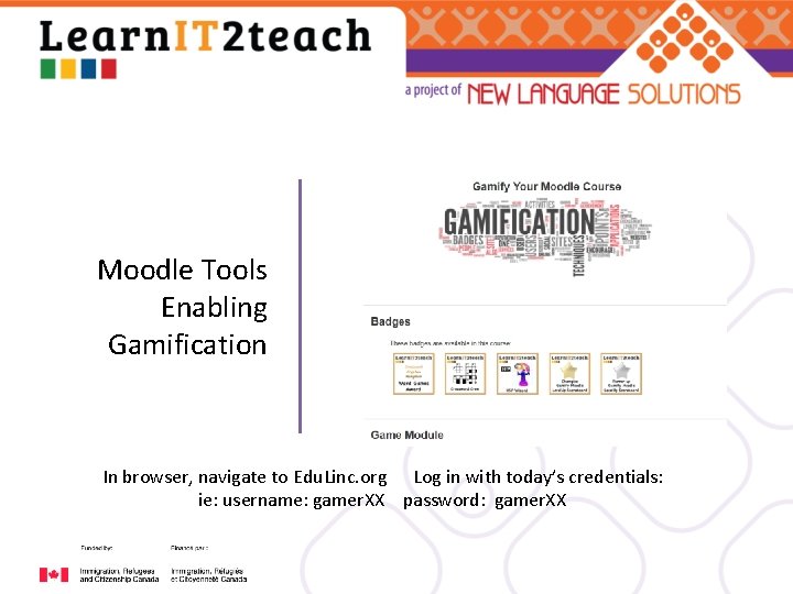 Moodle Tools Enabling Gamification In browser, navigate to Edu. Linc. org Log in with