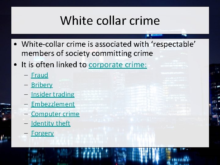 White collar crime • White-collar crime is associated with ‘respectable’ members of society committing