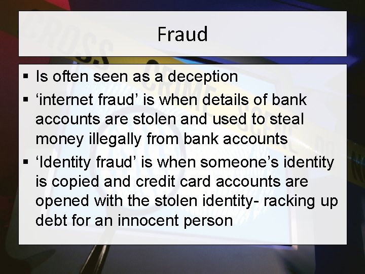 Fraud § Is often seen as a deception § ‘internet fraud’ is when details