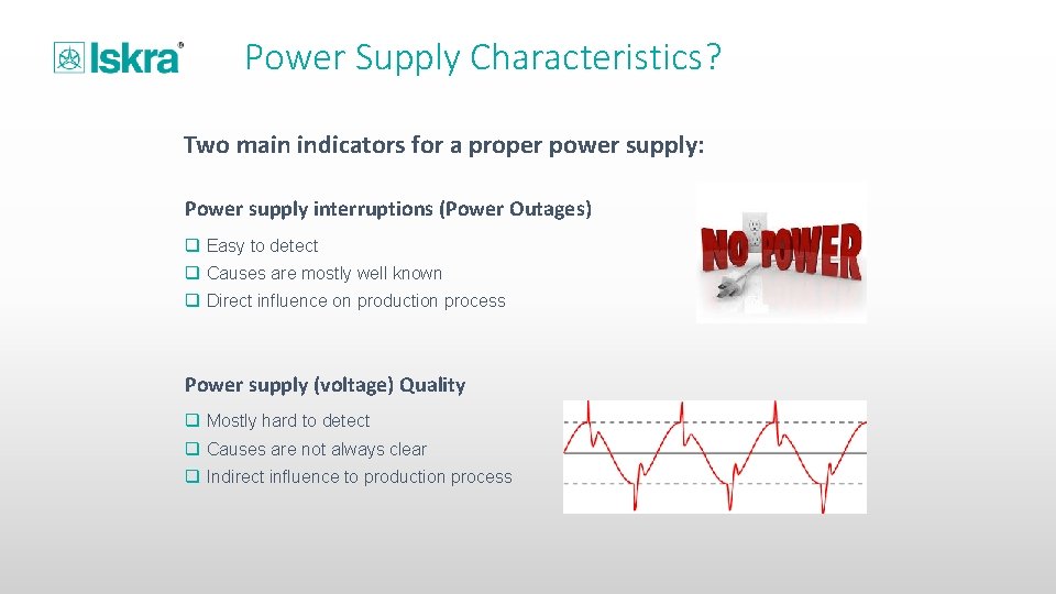 Power Supply Characteristics? Two main indicators for a proper power supply: Power supply interruptions