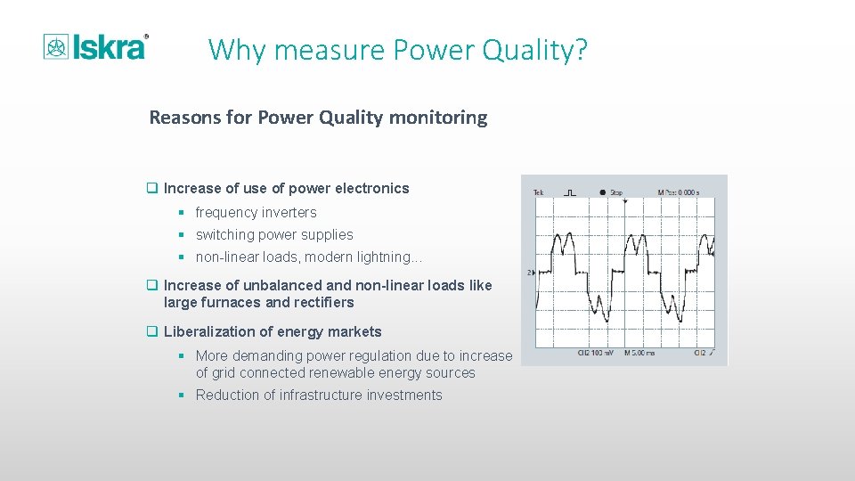 Why measure Power Quality? Reasons for Power Quality monitoring q Increase of use of