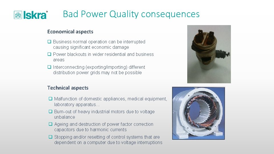 Bad Power Quality consequences Economical aspects q Business normal operation can be interrupted causing