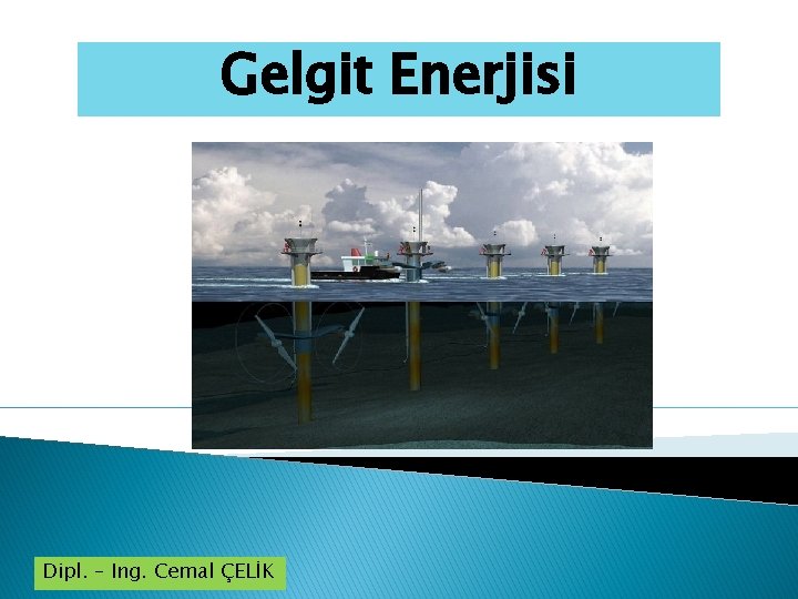 Gelgit Enerjisi Dipl. – Ing. Cemal ÇELİK 