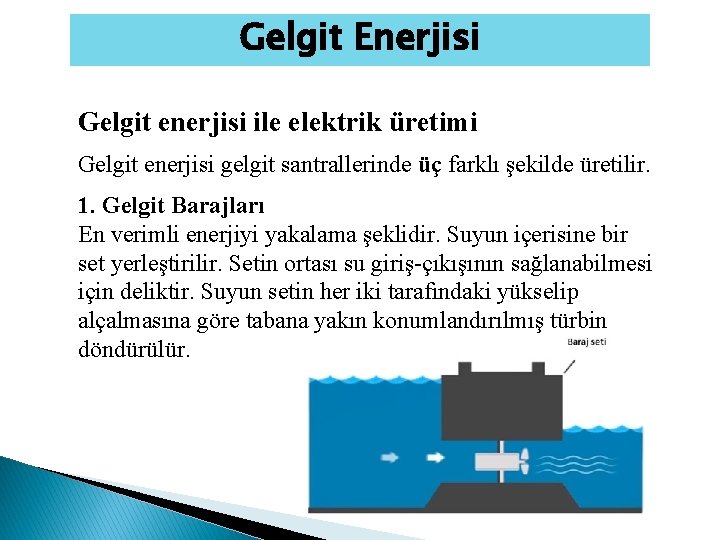 Gelgit Enerjisi Gelgit enerjisi ile elektrik üretimi Gelgit enerjisi gelgit santrallerinde üç farklı şekilde Gelgit Enerjisi Gelgit enerjisi ile elektrik üretimi Gelgit enerjisi gelgit santrallerinde üç farklı şekilde