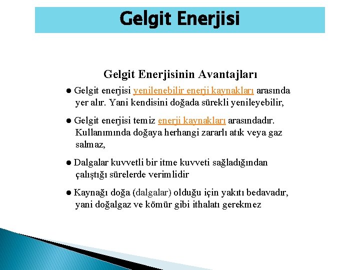 Gelgit Enerjisinin Avantajları ● Gelgit enerjisi yenilenebilir enerji kaynakları arasında yer alır. Yani kendisini Gelgit Enerjisinin Avantajları ● Gelgit enerjisi yenilenebilir enerji kaynakları arasında yer alır. Yani kendisini