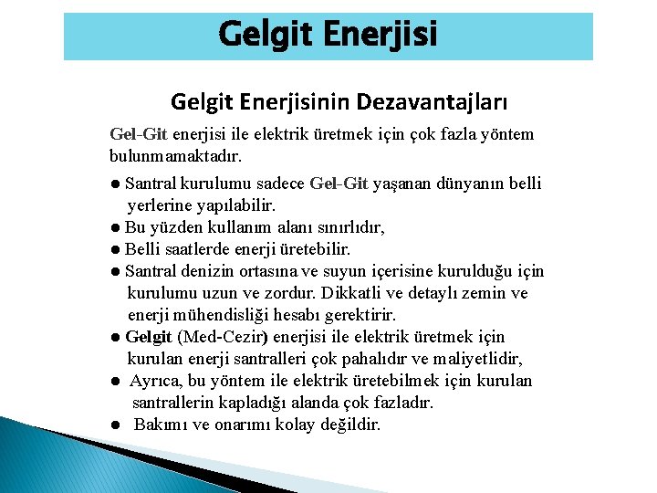 Gelgit Enerjisinin Dezavantajları Gel-Git enerjisi ile elektrik üretmek için çok fazla yöntem bulunmamaktadır. ●