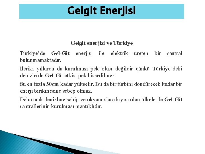 Gelgit Enerjisi Gelgit enerjisi ve Türkiye’de Gel-Git enerjisi ile elektrik üreten bir santral bulunmamaktadır.