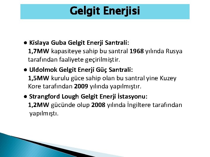Gelgit Enerjisi ● Kislaya Guba Gelgit Enerji Santrali: 1, 7 MW kapasiteye sahip bu