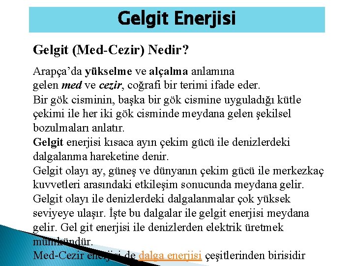 Gelgit Enerjisi Gelgit (Med-Cezir) Nedir? Arapça’da yükselme ve alçalma anlamına gelen med ve cezir, Gelgit Enerjisi Gelgit (Med-Cezir) Nedir? Arapça’da yükselme ve alçalma anlamına gelen med ve cezir,
