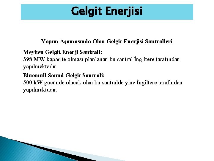 Gelgit Enerjisi Yapım Aşamasında Olan Gelgit Enerjisi Santralleri Meyken Gelgit Enerji Santrali: 398 MW Gelgit Enerjisi Yapım Aşamasında Olan Gelgit Enerjisi Santralleri Meyken Gelgit Enerji Santrali: 398 MW