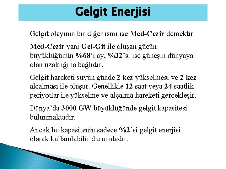 Gelgit Enerjisi Gelgit olayının bir diğer ismi ise Med-Cezir demektir. Med-Cezir yani Gel-Git ile