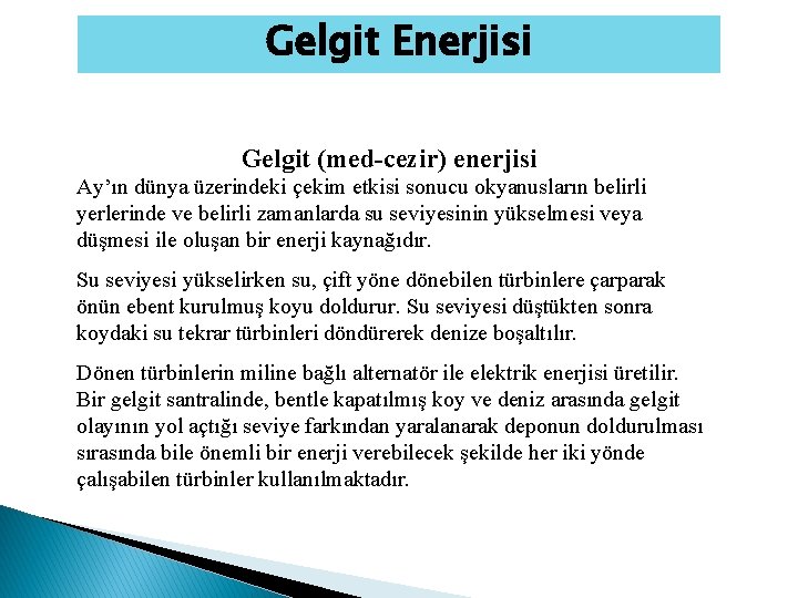 Gelgit Enerjisi Gelgit (med-cezir) enerjisi Ay’ın dünya üzerindeki çekim etkisi sonucu okyanusların belirli yerlerinde Gelgit Enerjisi Gelgit (med-cezir) enerjisi Ay’ın dünya üzerindeki çekim etkisi sonucu okyanusların belirli yerlerinde