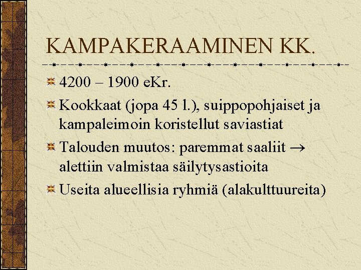 KAMPAKERAAMINEN KK. 4200 – 1900 e. Kr. Kookkaat (jopa 45 l. ), suippopohjaiset ja