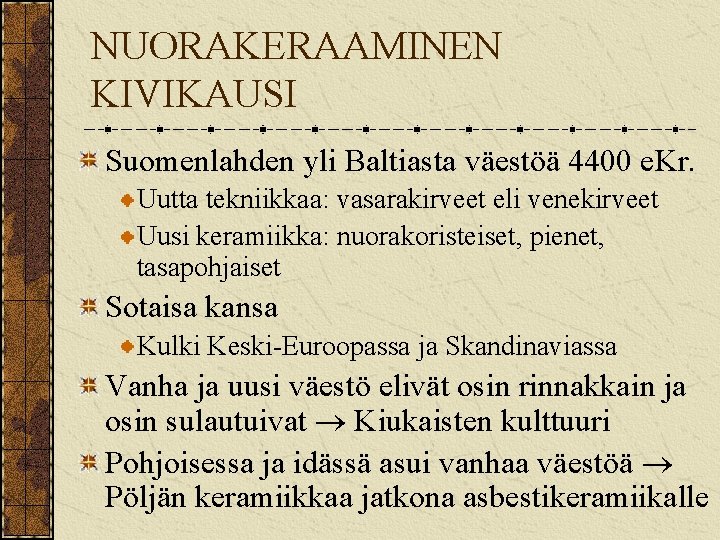 NUORAKERAAMINEN KIVIKAUSI Suomenlahden yli Baltiasta väestöä 4400 e. Kr. Uutta tekniikkaa: vasarakirveet eli venekirveet