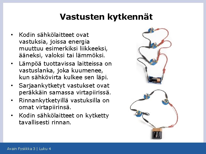 Vastusten kytkennät • • • Kodin sähkölaitteet ovat vastuksia, joissa energia muuttuu esimerkiksi liikkeeksi,