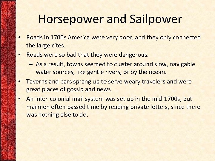 Horsepower and Sailpower • Roads in 1700 s America were very poor, and they