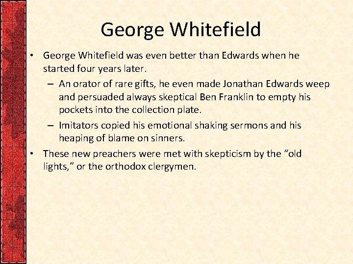 George Whitefield • George Whitefield was even better than Edwards when he started four