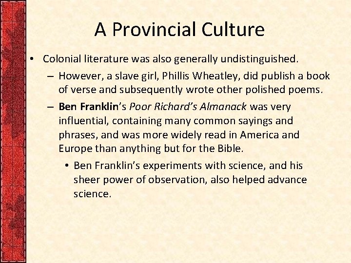 A Provincial Culture • Colonial literature was also generally undistinguished. – However, a slave