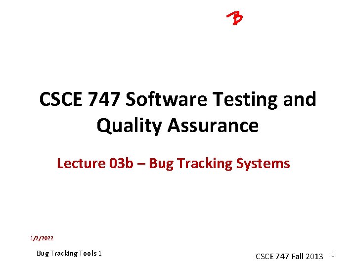 CSCE 747 Software Testing and Quality Assurance Lecture 03 b – Bug Tracking Systems