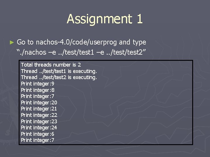 Assignment 1 ► Go to nachos-4. 0/code/userprog and type “. /nachos –e. . /test