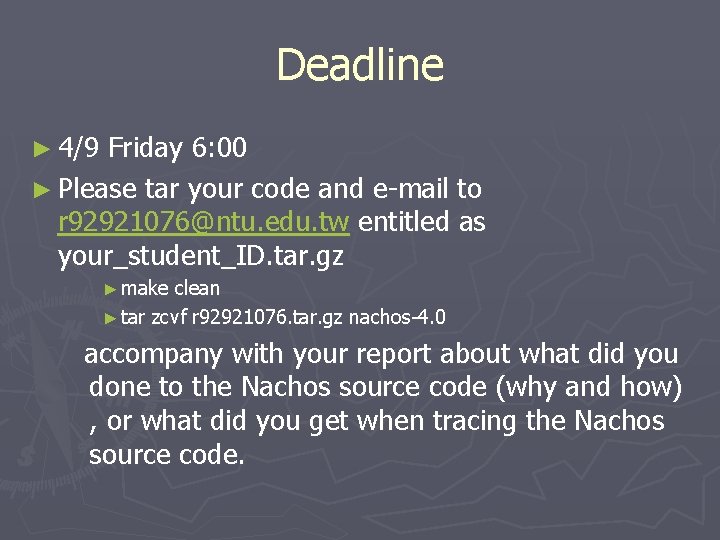 Deadline ► 4/9 Friday 6: 00 ► Please tar your code and e-mail to