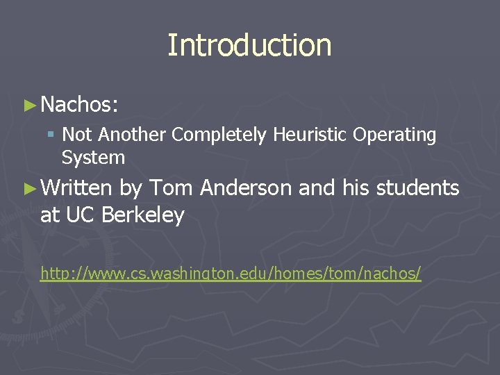 Introduction ► Nachos: § Not Another Completely Heuristic Operating System ► Written by Tom