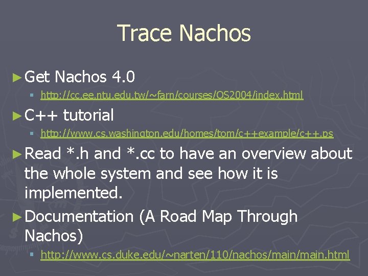 Trace Nachos ► Get Nachos 4. 0 § http: //cc. ee. ntu. edu. tw/~farn/courses/OS