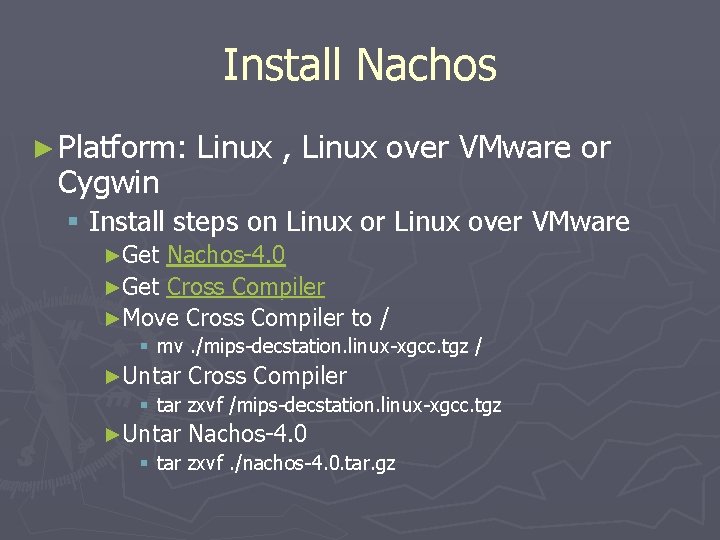 Install Nachos ► Platform: Cygwin Linux , Linux over VMware or § Install steps